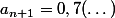 a_{n+1}=0,7(\dots)